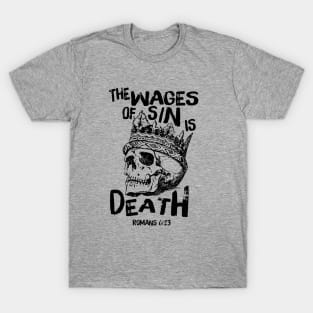 The wages of sin is death, from Romans 6:23 black text and skull T-Shirt